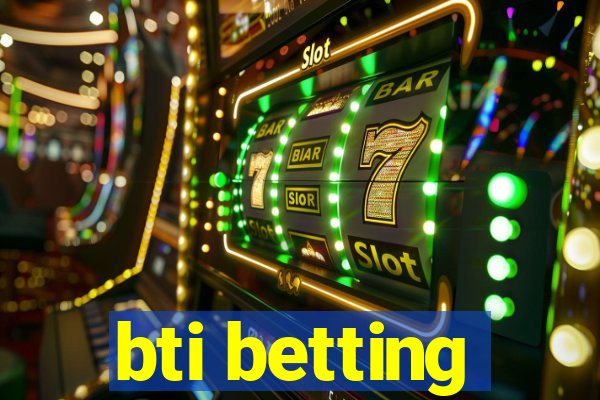 bti betting